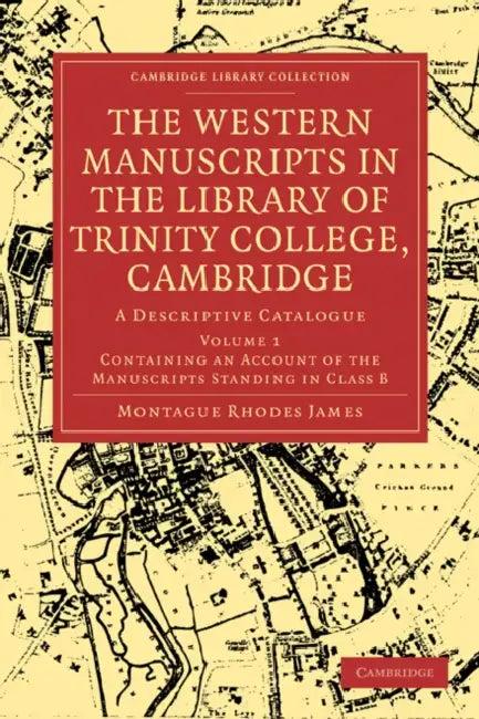 The Western Manuscripts in the Library of Trinity College, Cambridge (English, Montague Rhodes James)