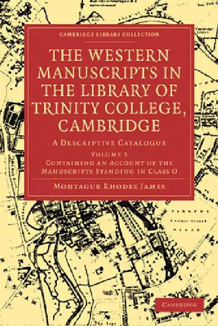 The Western Manuscripts in the Library of Trinity College, Cambridge (English, Montague Rhodes James | Montague Rhodes James)