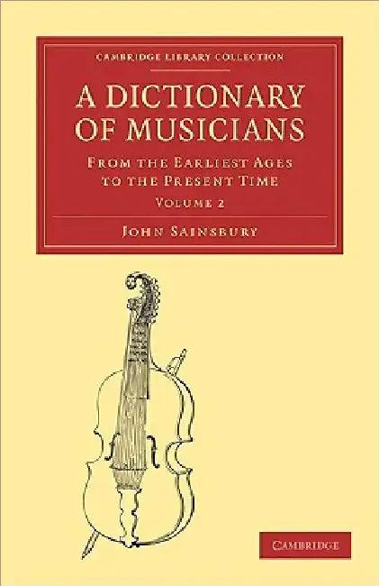 A Dictionary of Musicians, from the Earliest Ages to the Present Time (English, John Sainsbury | Sainsbury John)