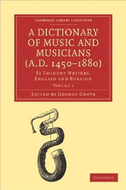 A Dictionary of Music and Musicians (A.D. 1450-1880) (English, George Grove | Grove George)