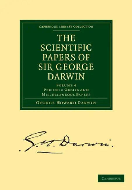 The Scientific Papers of Sir George Darwin (English, George Howard Darwin)
