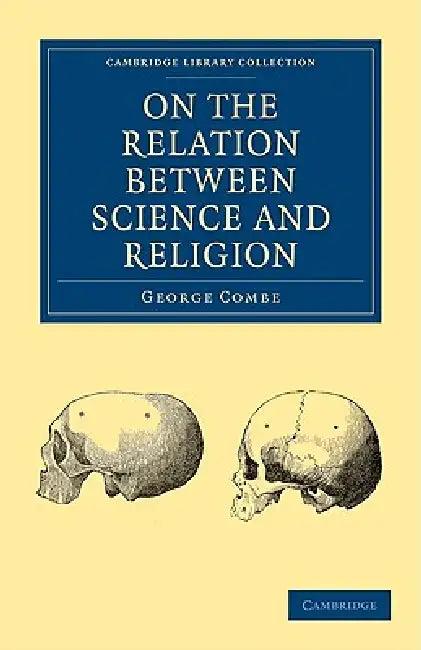 On the Relation Between Science and Religion (English, George Combe)
