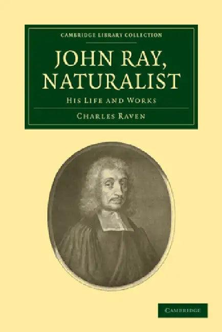 John Ray, Naturalist (English, Charles Raven | Raven Charles)