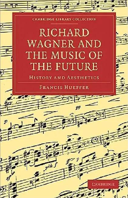 Richard Wagner and the Music of the Future (English, Francis Hueffer)