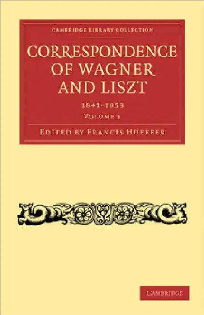 Correspondence of Wagner and Liszt 1841-1853 (English, Francis Hueffer)