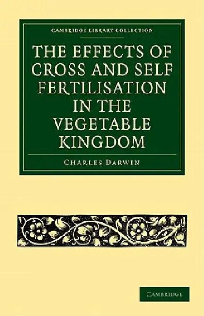 The Effects of Cross and Self Fertilisation in the Vegetable Kingdom (English, Charles Darwin)