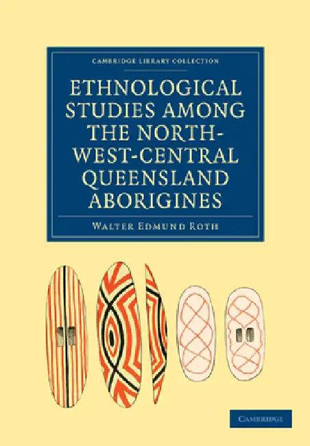 Ethnological Studies among the North-West-Central Queensland Aborigines (English, Walter Edmund Roth)
