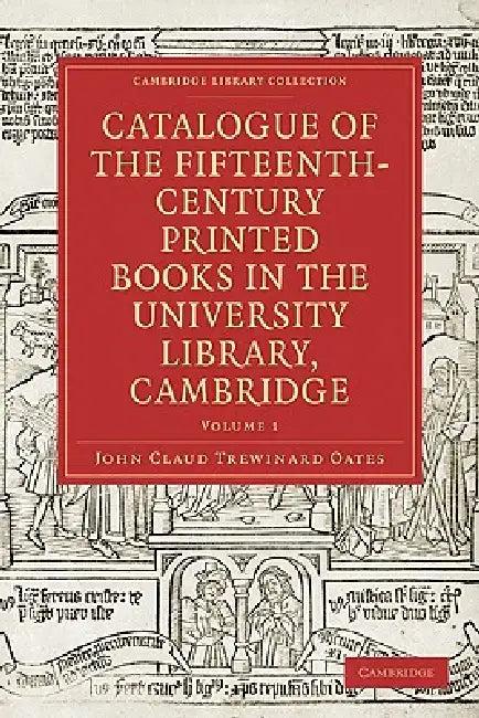 Catalogue of the Fifteenth-Century Printed Books in the University Library, Cambridge (English, John Claud Trewinard Oates)
