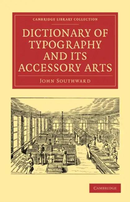 Dictionary of Typography and Its Accessory Arts (English, John Southward | Southward John)