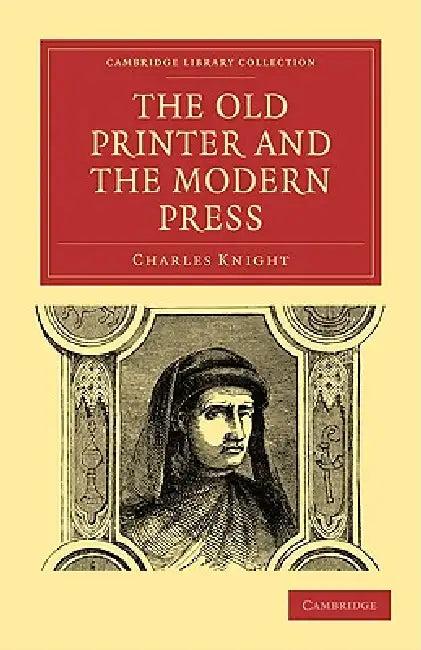 The Old Printer and the Modern Press (English, Charles Knight)