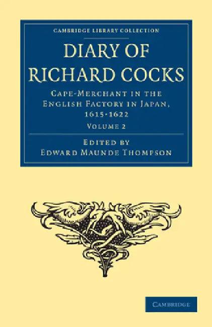 Diary of Richard Cocks, Cape-Merchant in the English Factory in Japan, 1615 1622 (English, Richard Cocks | Cocks Richard | Edward Maunde Thompson)