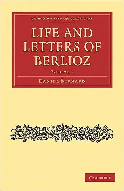 Life and Letters of Berlioz (English, Hector Berlioz | Daniel Bernard | H. Mainwaring Dunstan)