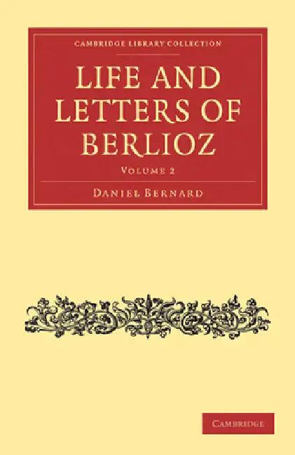 Life and Letters of Berlioz (English, Hector Berlioz | Daniel Bernard | H. Mainwaring Dunstan)