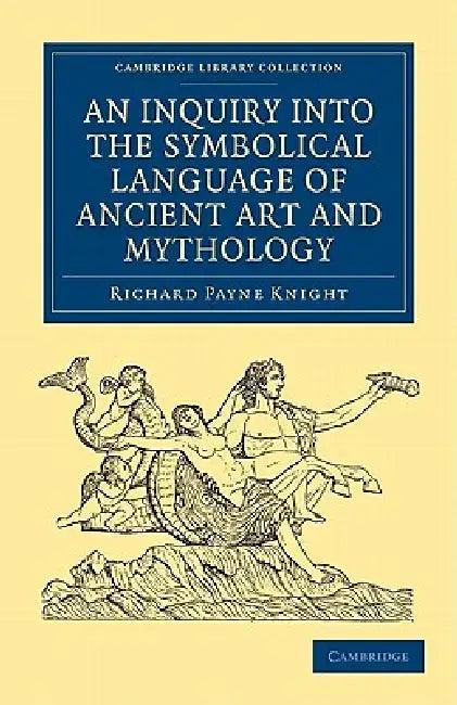 An Inquiry into the Symbolical Language of Ancient Art and Mythology (English, Richard Payne Knight)