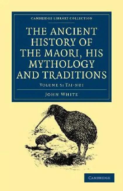 The Ancient History of the Maori, His Mythology and Traditions - Volume 5 (English, John White)