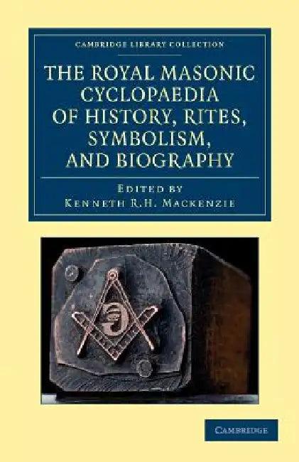 The Royal Masonic Cyclopaedia of History, Rites, Symbolism, and Biography (English, Kenneth R. H. MacKenzie)
