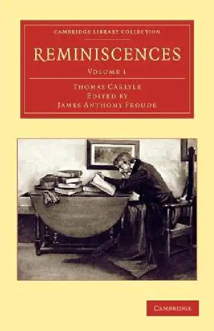 Reminiscences - Volume 1 (English, Thomas Carlyle | James Anthony Froude)
