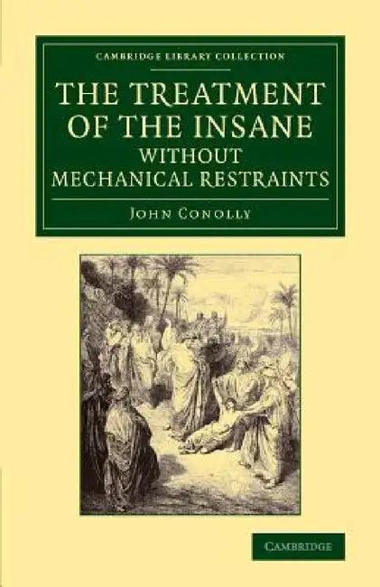 The Treatment of the Insane Without Mechanical Restraints (English, John Conolly)