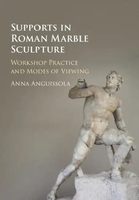Supports in Roman Marble Sculpture (English, Anna Anguissola)