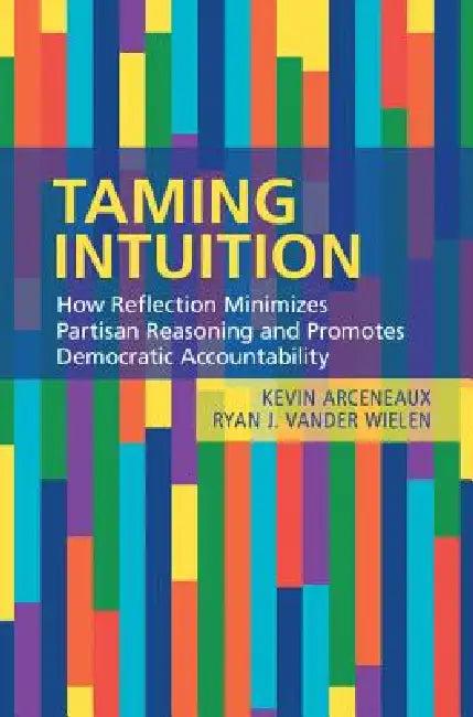 Taming Intuition (English, Kevin Arceneaux | Ryan J. Vander Wielen)