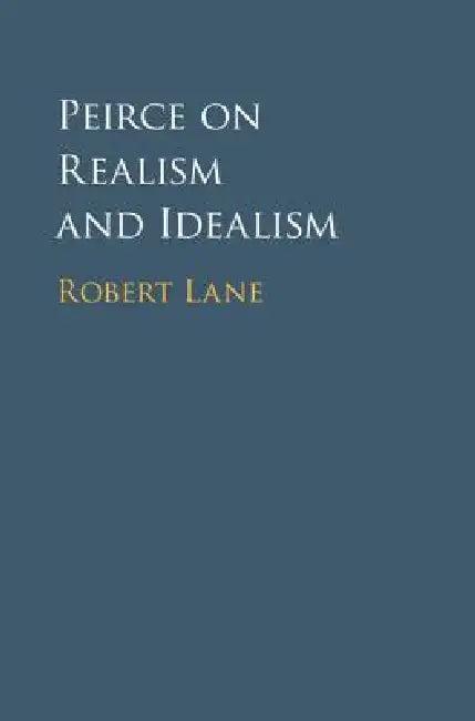 Peirce on Realism and Idealism (English, Robert Lane)