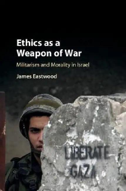 Ethics as a Weapon of War (English, James Eastwood)
