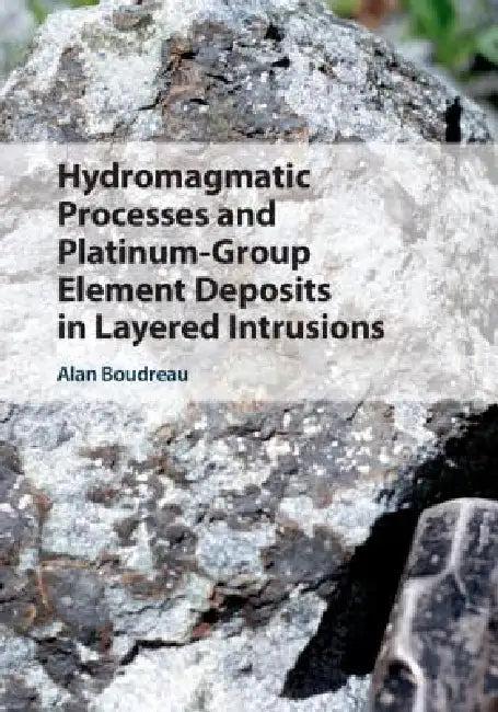 Hydromagmatic Processes and Platinum-Group Element Deposits in Layered Intrusions (English, Alan Boudreau)