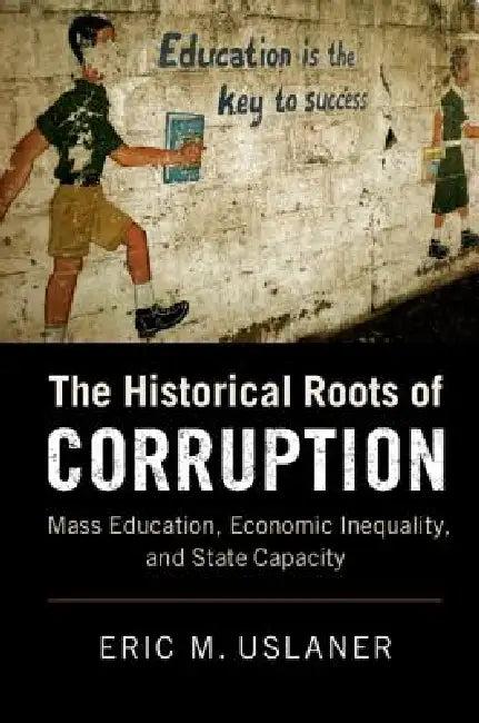 The Historical Roots of Corruption (English, Eric M. Uslaner)