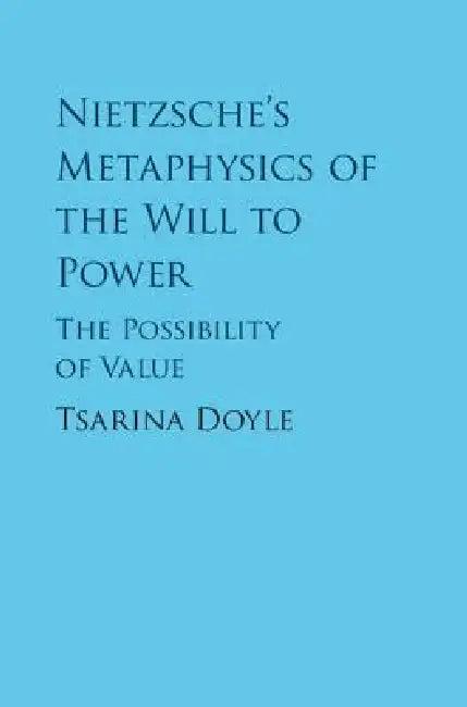 Nietzsche's Metaphysics of the Will to Power (English, Tsarina Doyle)