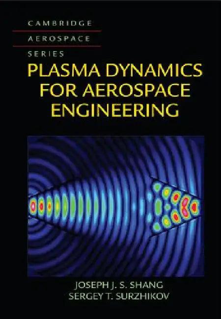 Plasma Dynamics for Aerospace Engineering (English, Joseph J. S. Shang | Sergey T. Surzhikov)