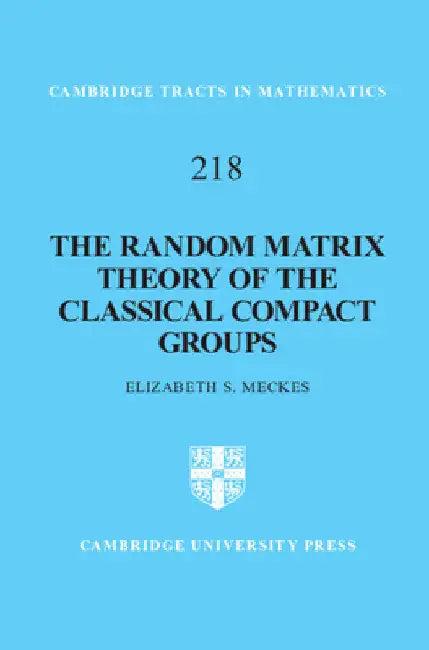 The Random Matrix Theory of the Classical Compact Groups (English, Elizabeth S. Meckes)