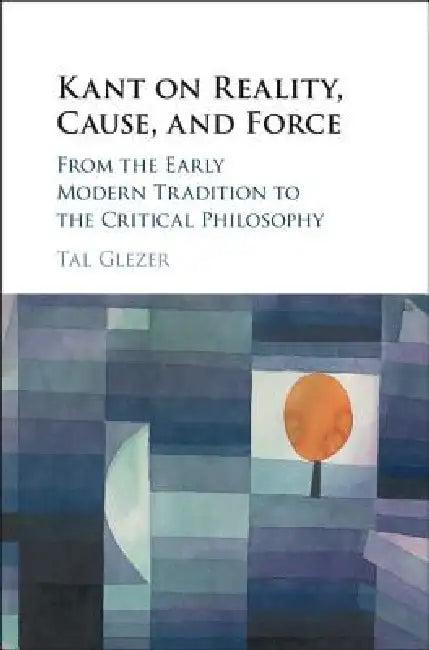 Kant on Reality, Cause, and Force (English, Tal Glezer)
