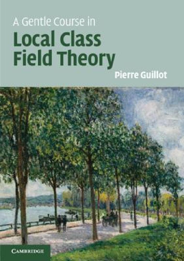 A Gentle Course in Local Class Field Theory (English, Pierre Guillot)