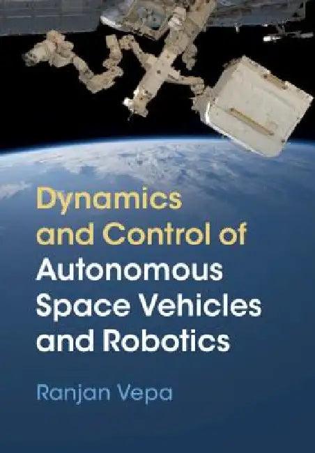 Dynamics and Control of Autonomous Space Vehicles and Robotics (English, Ranjan Vepa)