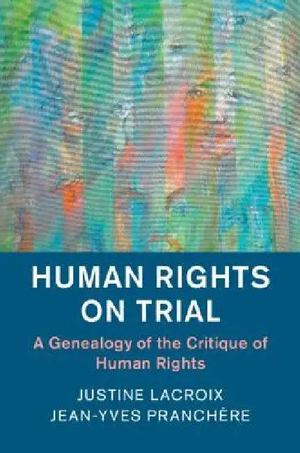 Human Rights on Trial (English, Justine LaCroix | Jean-Yves Pranchère)