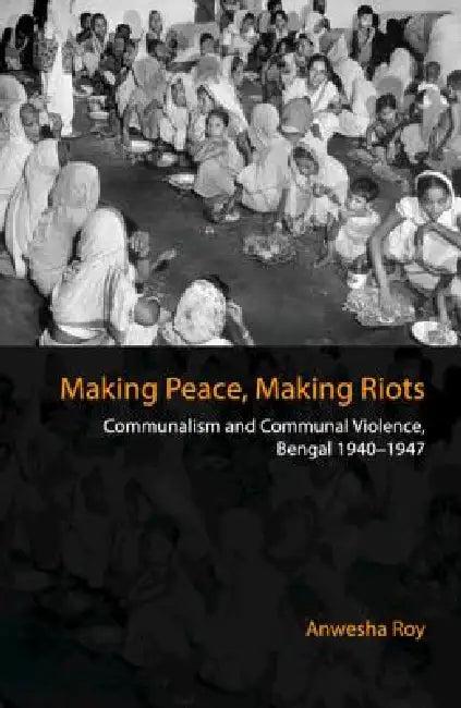 Making Peace, Making Riots (English, Anwesha Roy)