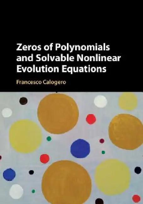 Zeros of Polynomials and Solvable Nonlinear Evolution Equations (English, Francesco Calogero)