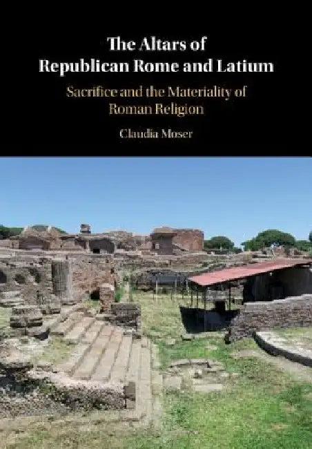 The Altars of Republican Rome and Latium (English, Claudia Moser)
