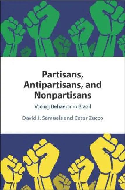 Partisans, Antipartisans, and Nonpartisans (English, David J. Samuels | Cesar Zucco)