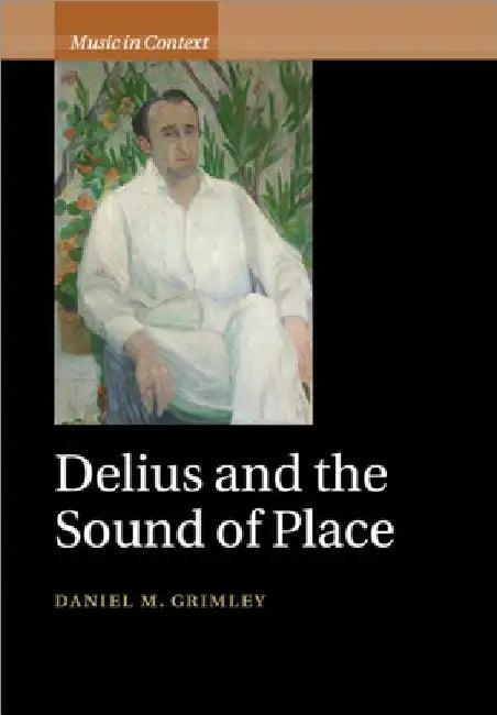 Delius and the Sound of Place (English, Daniel M. Grimley)