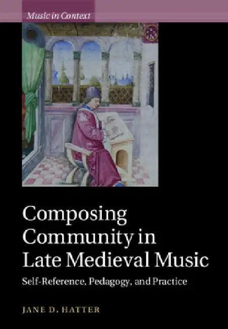 Composing Community in Late Medieval Music (English, Jane D. Hatter)