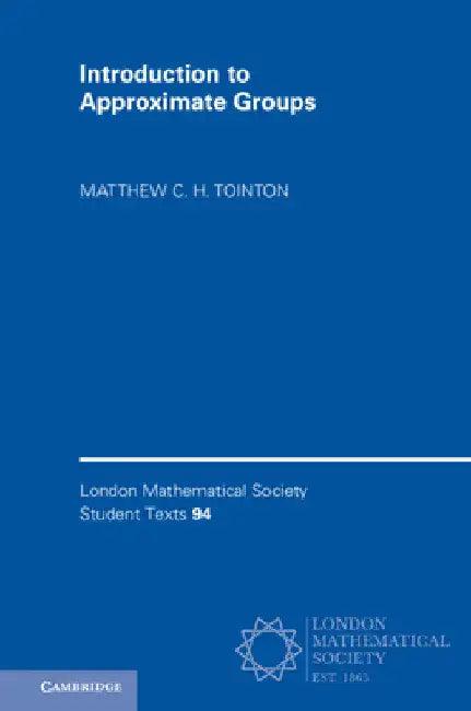 Introduction to Approximate Groups (English, Matthew C. H. Tointon)