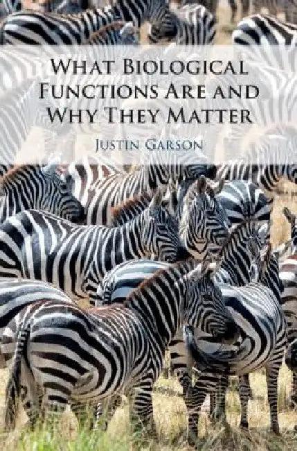 What Biological Functions Are and Why They Matter (English, Justin Garson)