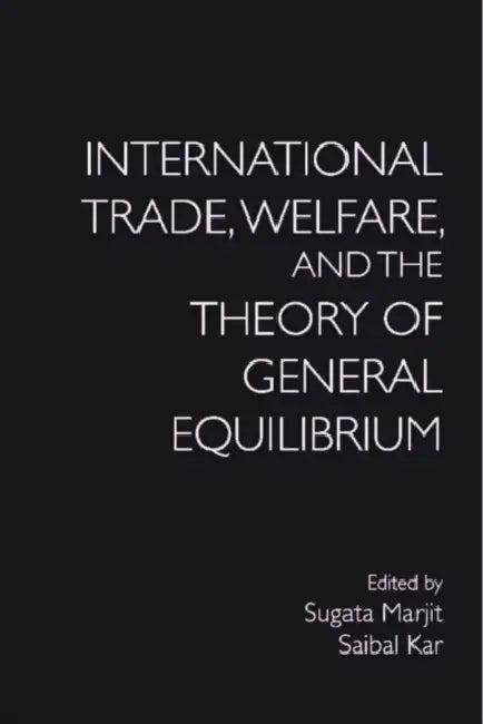 International Trade, Welfare, and the Theory of General Equilibrium (English, Sugata Marjit | Saibal Kar)