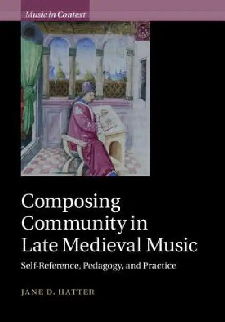 Composing Community in Late Medieval Music (English, Jane D. Hatter)