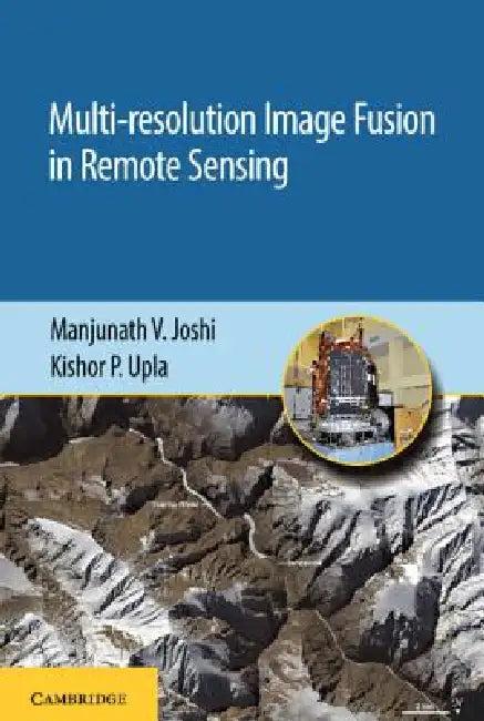 Multi-Resolution Image Fusion in Remote Sensing (English, Manjunath V. Joshi | Kishor P. Upla)
