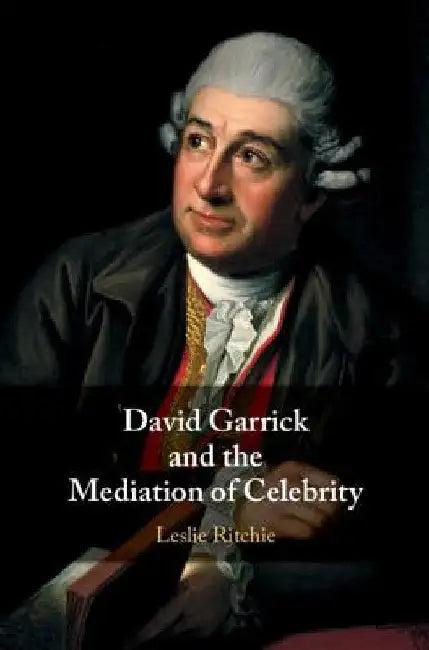 David Garrick and the Mediation of Celebrity (English, Leslie Ritchie)
