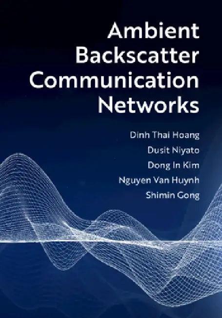 Ambient Backscatter Communication Networks (English, Dinh Thai Hoang | Dusit Niyato | Dong In Kim)