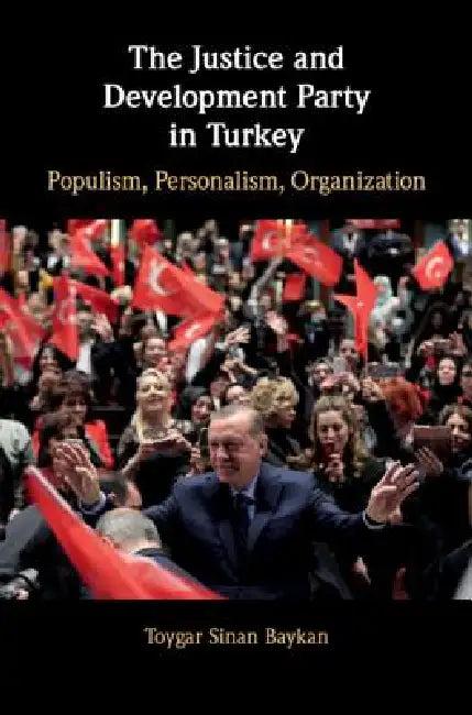 The Justice and Development Party in Turkey (English, Toygar Sinan Baykan)