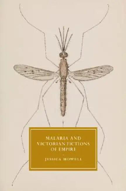 Malaria and Victorian Fictions of Empire (English, Jessica Howell)